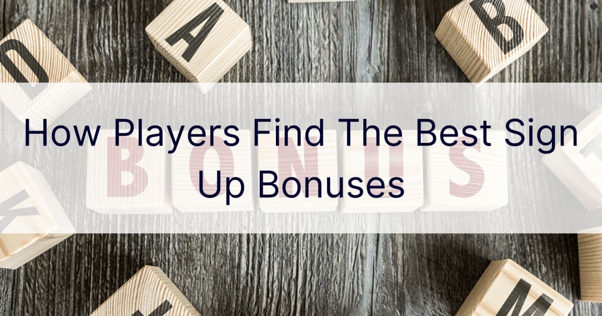 Kako igralci najdejo najboljÅ¡e bonuse za prijavo