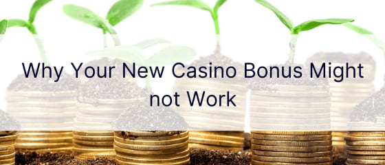 Zakaj vaš novi igralniški bonus morda ne deluje
